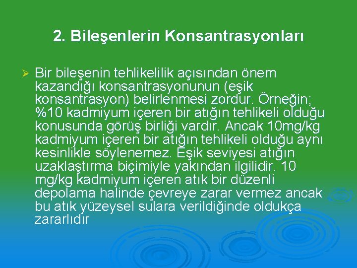 2. Bileşenlerin Konsantrasyonları Ø Bir bileşenin tehlikelilik açısından önem kazandığı konsantrasyonunun (eşik konsantrasyon) belirlenmesi