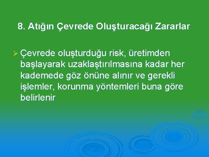 8. Atığın Çevrede Oluşturacağı Zararlar Ø Çevrede oluşturduğu risk, üretimden başlayarak uzaklaştırılmasına kadar her