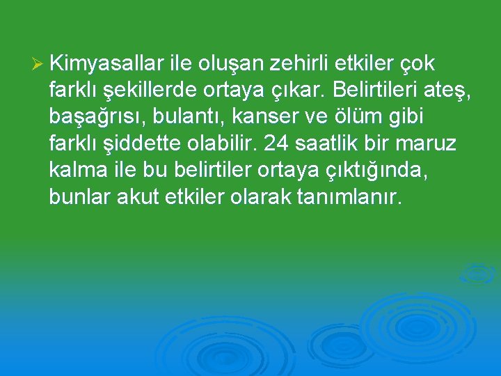 Ø Kimyasallar ile oluşan zehirli etkiler çok farklı şekillerde ortaya çıkar. Belirtileri ateş, başağrısı,