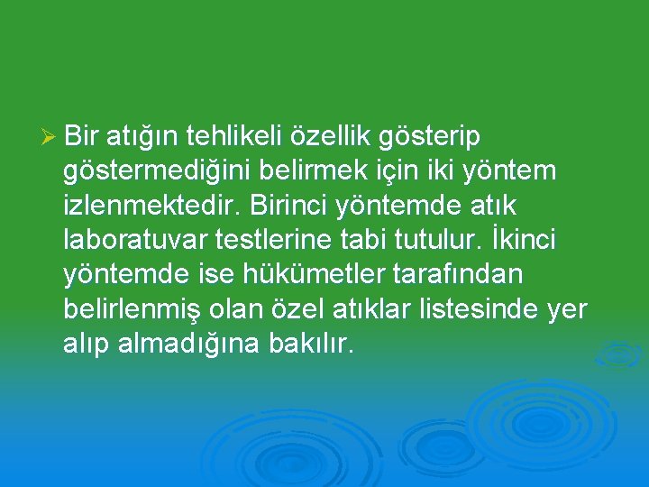 Ø Bir atığın tehlikeli özellik gösterip göstermediğini belirmek için iki yöntem izlenmektedir. Birinci yöntemde