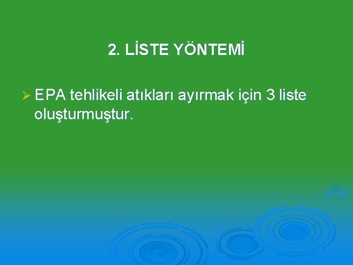 2. LİSTE YÖNTEMİ Ø EPA tehlikeli atıkları ayırmak için 3 liste oluşturmuştur. 