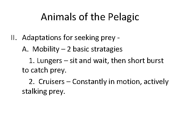 Animals of the Pelagic II. Adaptations for seeking prey A. Mobility – 2 basic