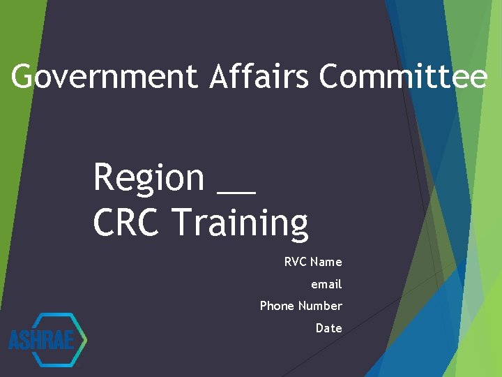 Government Affairs Committee Region __ CRC Training RVC Name email Phone Number Date 