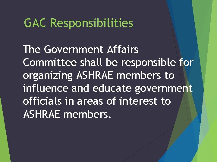 GAC Responsibilities The Government Affairs Committee shall be responsible for organizing ASHRAE members to