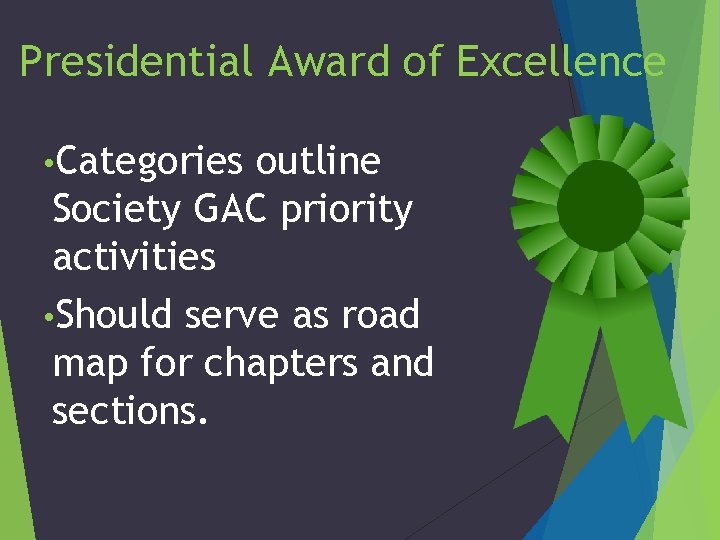Presidential Award of Excellence • Categories outline Society GAC priority activities • Should serve