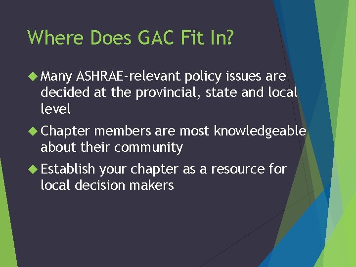 Where Does GAC Fit In? Many ASHRAE-relevant policy issues are decided at the provincial,