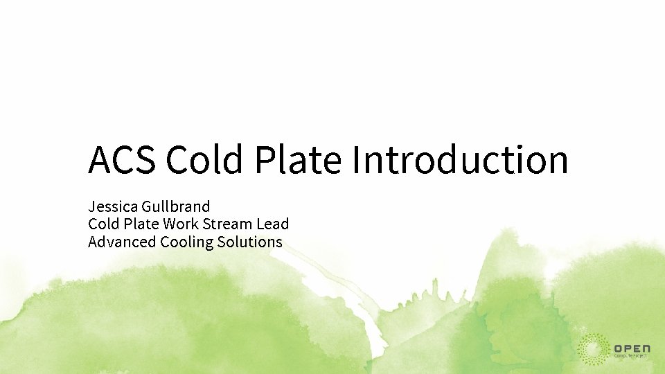 ACS Cold Plate Introduction Jessica Gullbrand Cold Plate Work Stream Lead Advanced Cooling Solutions