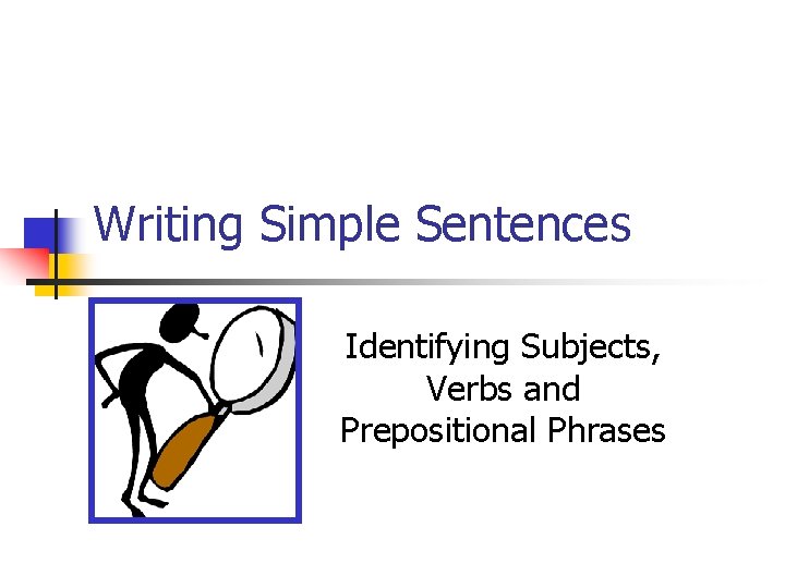 Writing Simple Sentences Identifying Subjects Verbs And Prepositional