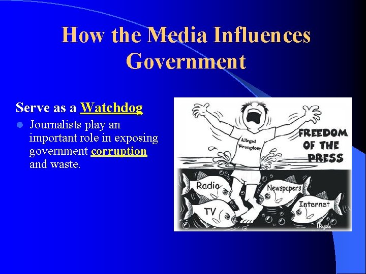 How the Media Influences Government Serve as a Watchdog l Journalists play an important