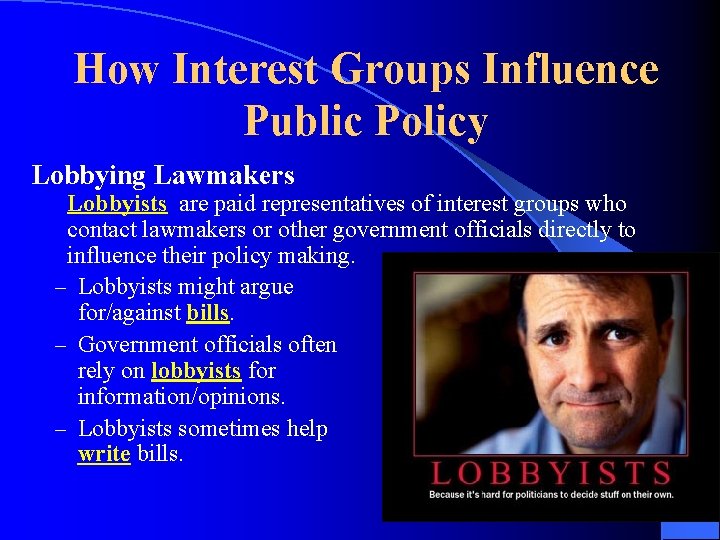 How Interest Groups Influence Public Policy Lobbying Lawmakers Lobbyists are paid representatives of interest