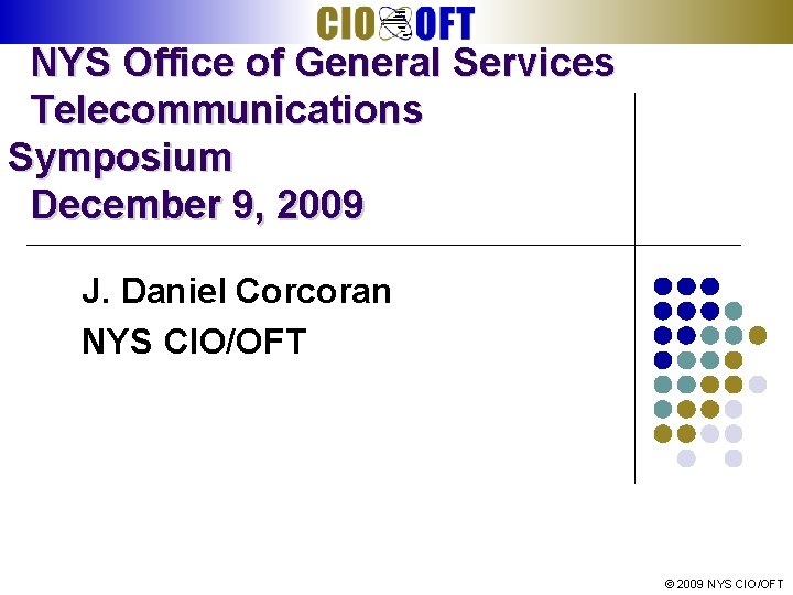 NYS Office of General Services Telecommunications Symposium December 9, 2009 J. Daniel Corcoran NYS