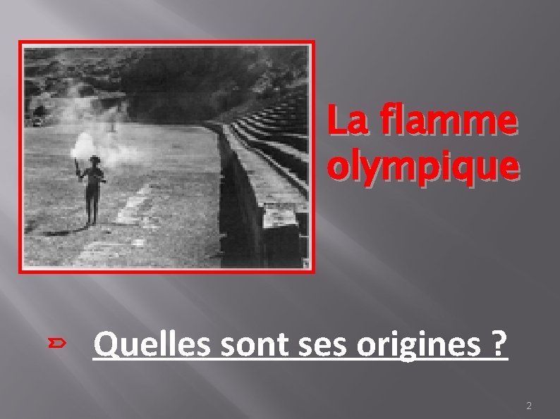 La flamme olympique Quelles sont ses origines ? 2 