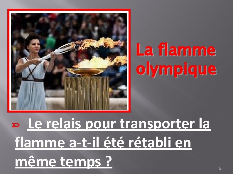 La flamme olympique Le relais pour transporter la flamme a-t-il été rétabli en même