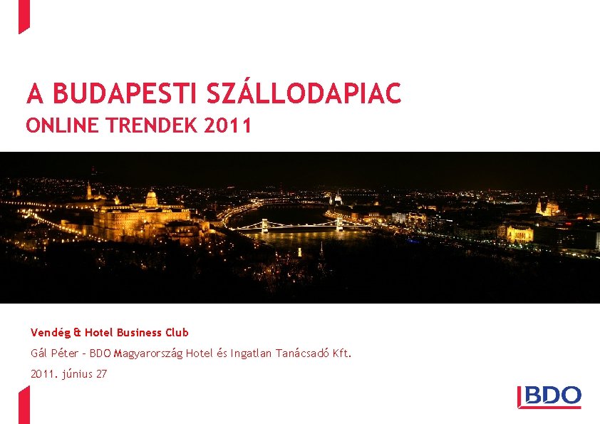 A BUDAPESTI SZÁLLODAPIAC ONLINE TRENDEK 2011 Vendég & Hotel Business Club Gál Péter –