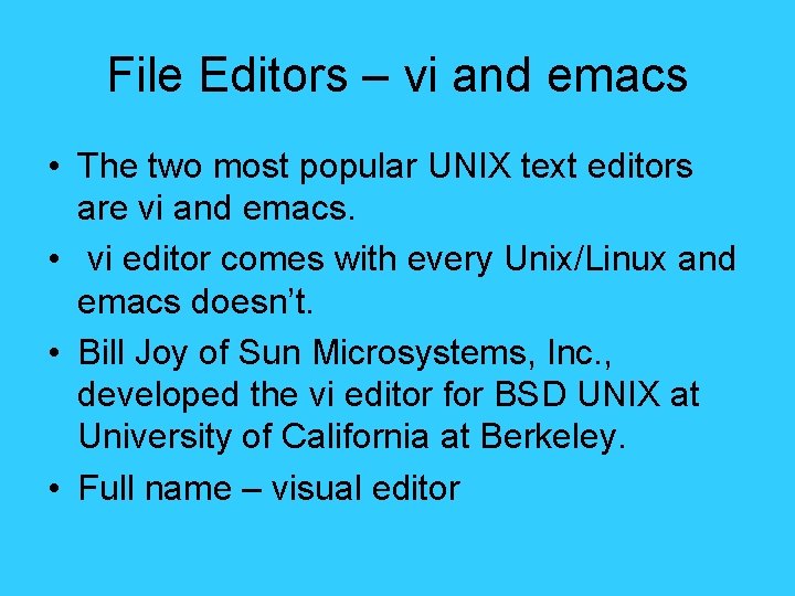 File Editors – vi and emacs • The two most popular UNIX text editors