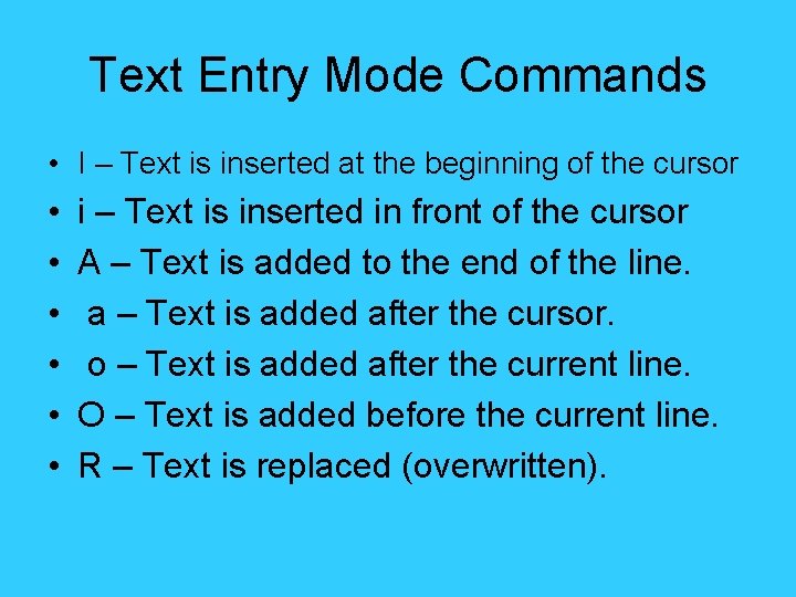 Text Entry Mode Commands • I – Text is inserted at the beginning of