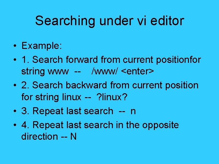 Searching under vi editor • Example: • 1. Search forward from current positionfor string