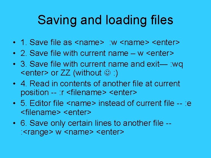 Saving and loading files • 1. Save file as <name> : w <name> <enter>