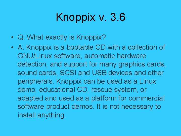 Knoppix v. 3. 6 • Q: What exactly is Knoppix? • A: Knoppix is