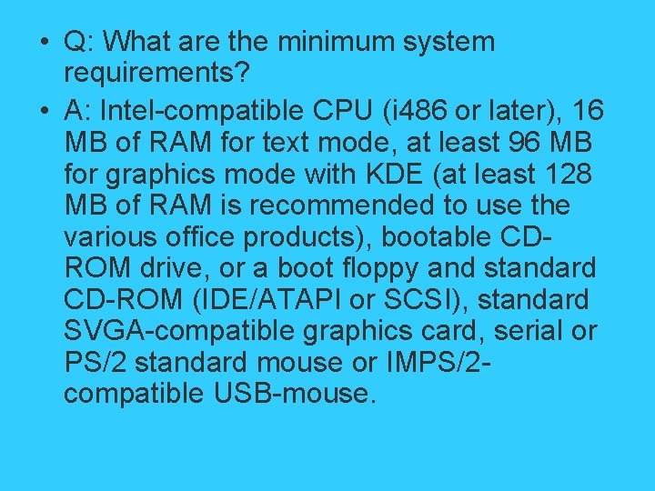  • Q: What are the minimum system requirements? • A: Intel-compatible CPU (i