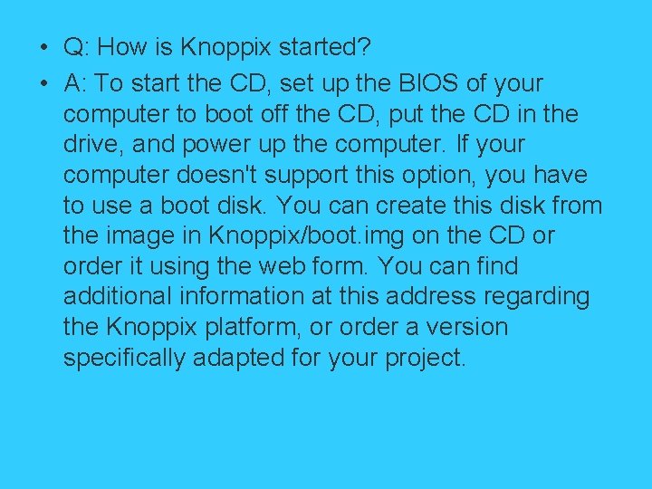  • Q: How is Knoppix started? • A: To start the CD, set