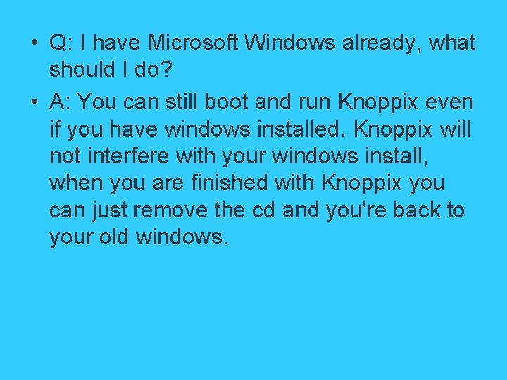  • Q: I have Microsoft Windows already, what should I do? • A: