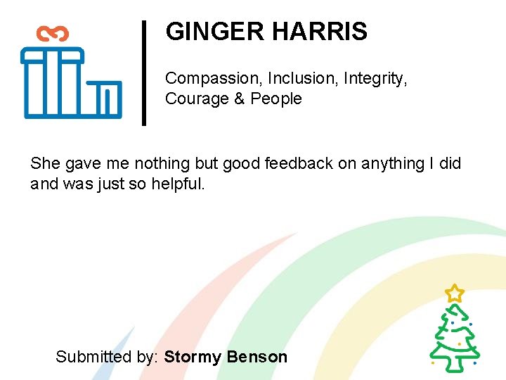GINGER HARRIS Compassion, Inclusion, Integrity, Courage & People She gave me nothing but good