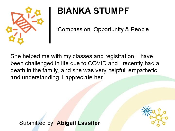 BIANKA STUMPF Compassion, Opportunity & People She helped me with my classes and registration,