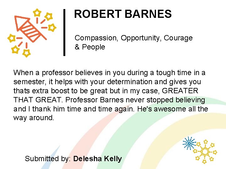 ROBERT BARNES Compassion, Opportunity, Courage & People When a professor believes in you during