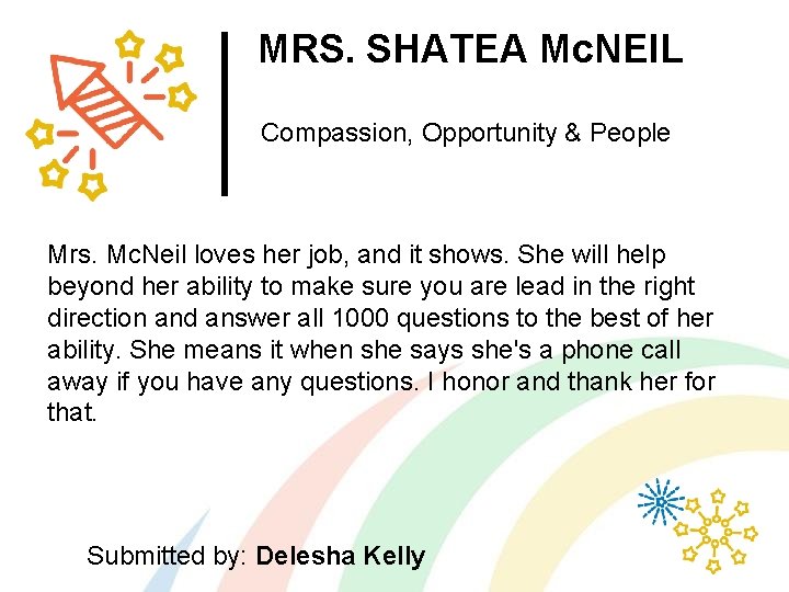 MRS. SHATEA Mc. NEIL Compassion, Opportunity & People Mrs. Mc. Neil loves her job,