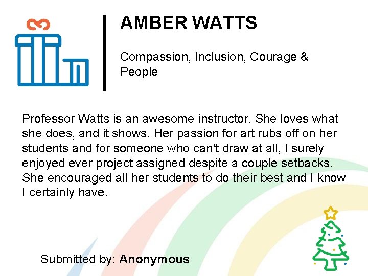 AMBER WATTS Compassion, Inclusion, Courage & People Professor Watts is an awesome instructor. She