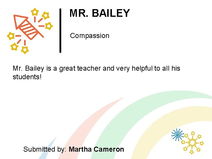 MR. BAILEY Compassion Mr. Bailey is a great teacher and very helpful to all