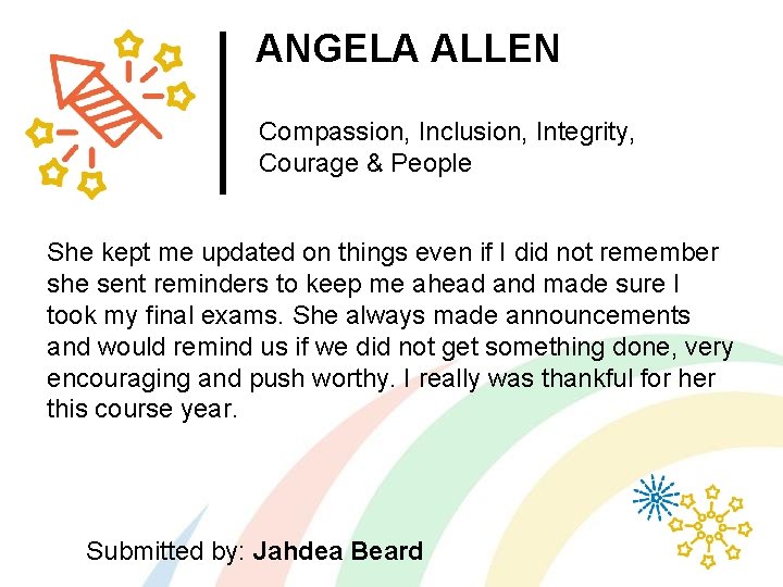 ANGELA ALLEN Compassion, Inclusion, Integrity, Courage & People She kept me updated on things