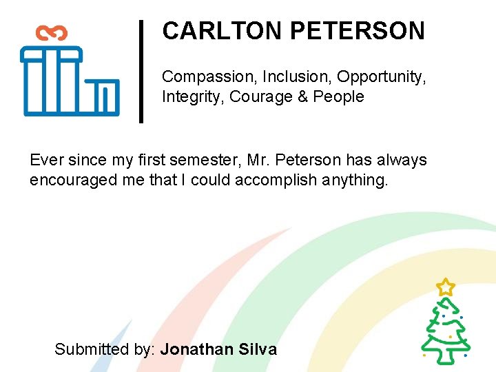 CARLTON PETERSON Compassion, Inclusion, Opportunity, Integrity, Courage & People Ever since my first semester,