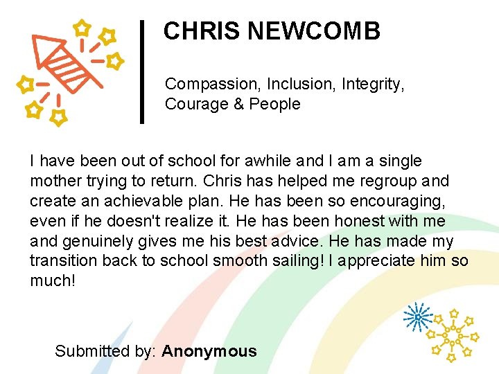CHRIS NEWCOMB Compassion, Inclusion, Integrity, Courage & People I have been out of school