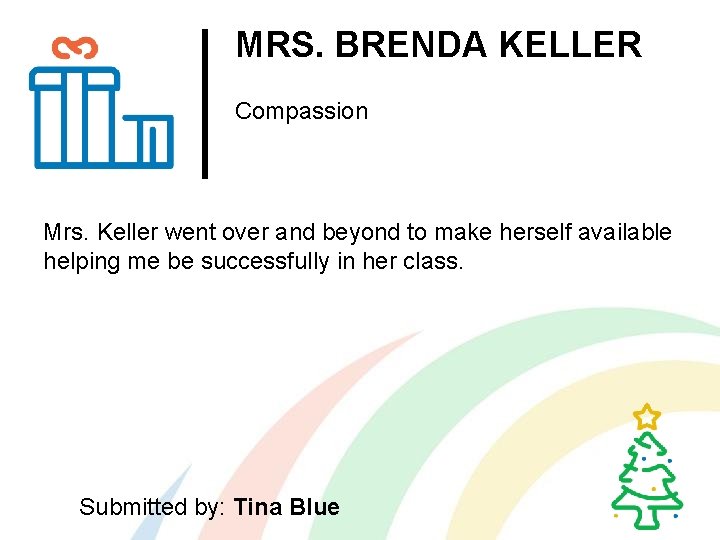 MRS. BRENDA KELLER Compassion Mrs. Keller went over and beyond to make herself available