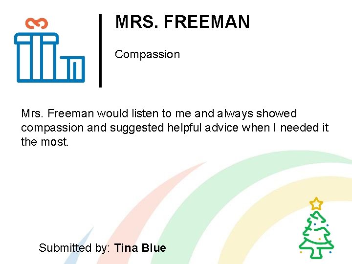 MRS. FREEMAN Compassion Mrs. Freeman would listen to me and always showed compassion and