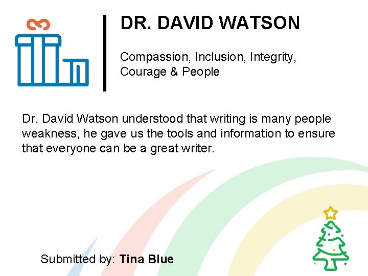 DR. DAVID WATSON Compassion, Inclusion, Integrity, Courage & People Dr. David Watson understood that