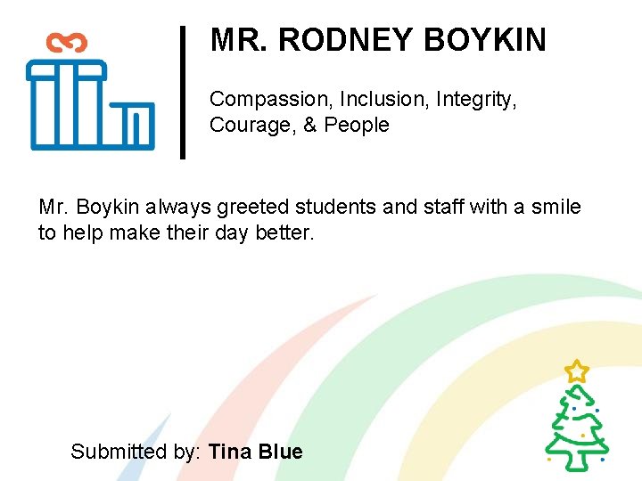 MR. RODNEY BOYKIN Compassion, Inclusion, Integrity, Courage, & People Mr. Boykin always greeted students