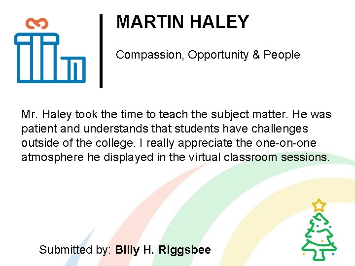 MARTIN HALEY Compassion, Opportunity & People Mr. Haley took the time to teach the