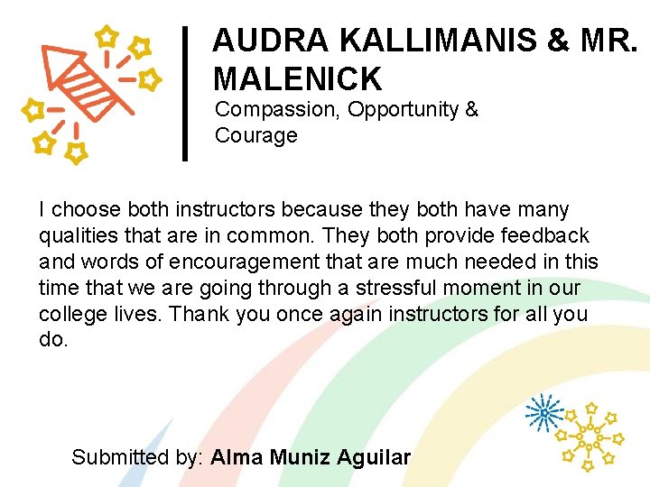 AUDRA KALLIMANIS & MR. MALENICK Compassion, Opportunity & Courage I choose both instructors because