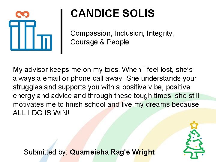 CANDICE SOLIS Compassion, Inclusion, Integrity, Courage & People My advisor keeps me on my