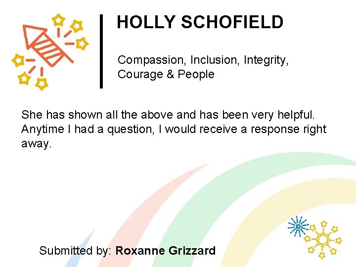 HOLLY SCHOFIELD Compassion, Inclusion, Integrity, Courage & People She has shown all the above