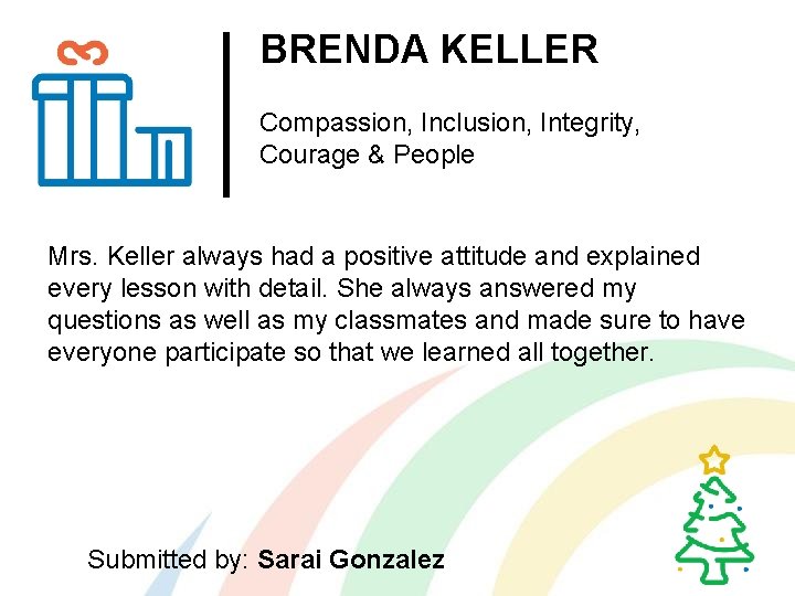 BRENDA KELLER Compassion, Inclusion, Integrity, Courage & People Mrs. Keller always had a positive