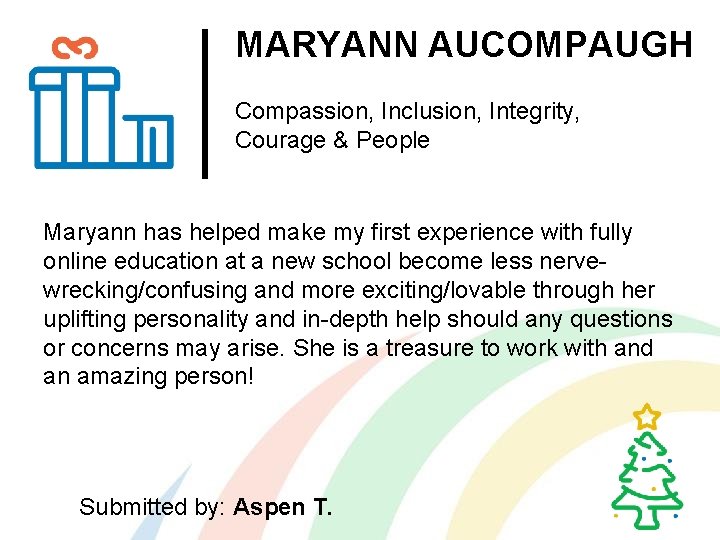 MARYANN AUCOMPAUGH Compassion, Inclusion, Integrity, Courage & People Maryann has helped make my first