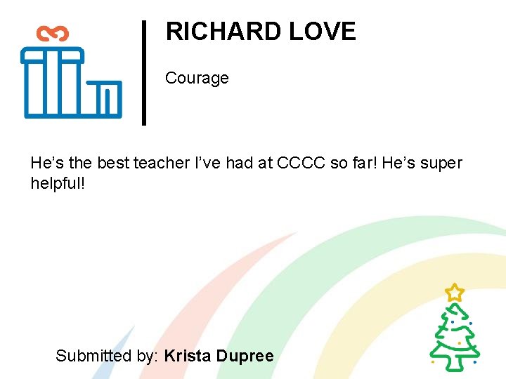 RICHARD LOVE Courage He’s the best teacher I’ve had at CCCC so far! He’s