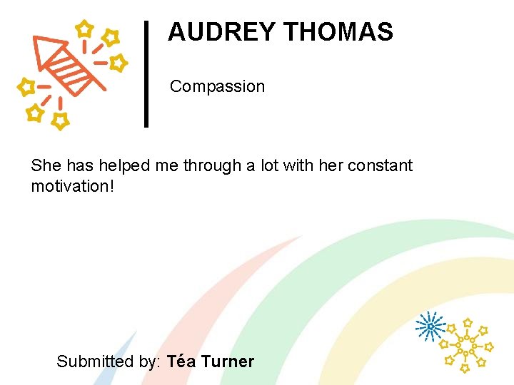 AUDREY THOMAS Compassion She has helped me through a lot with her constant motivation!