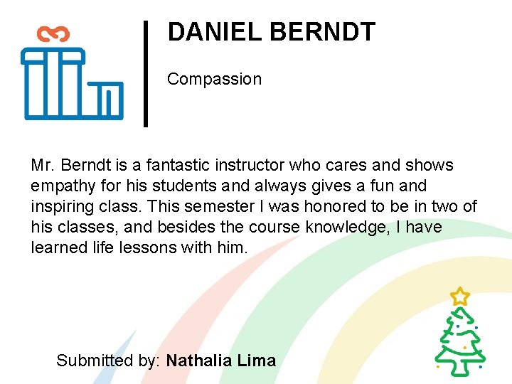 DANIEL BERNDT Compassion Mr. Berndt is a fantastic instructor who cares and shows empathy