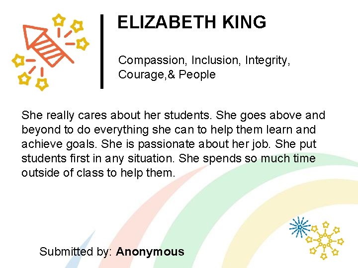 ELIZABETH KING Compassion, Inclusion, Integrity, Courage, & People She really cares about her students.