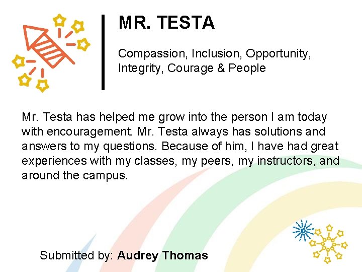 MR. TESTA Compassion, Inclusion, Opportunity, Integrity, Courage & People Mr. Testa has helped me